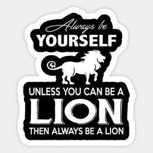 Always Be Yourself  You Can Be A Lion Costume Gift Sticker